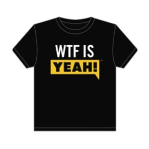 WTF IS YEAH! Shirt
